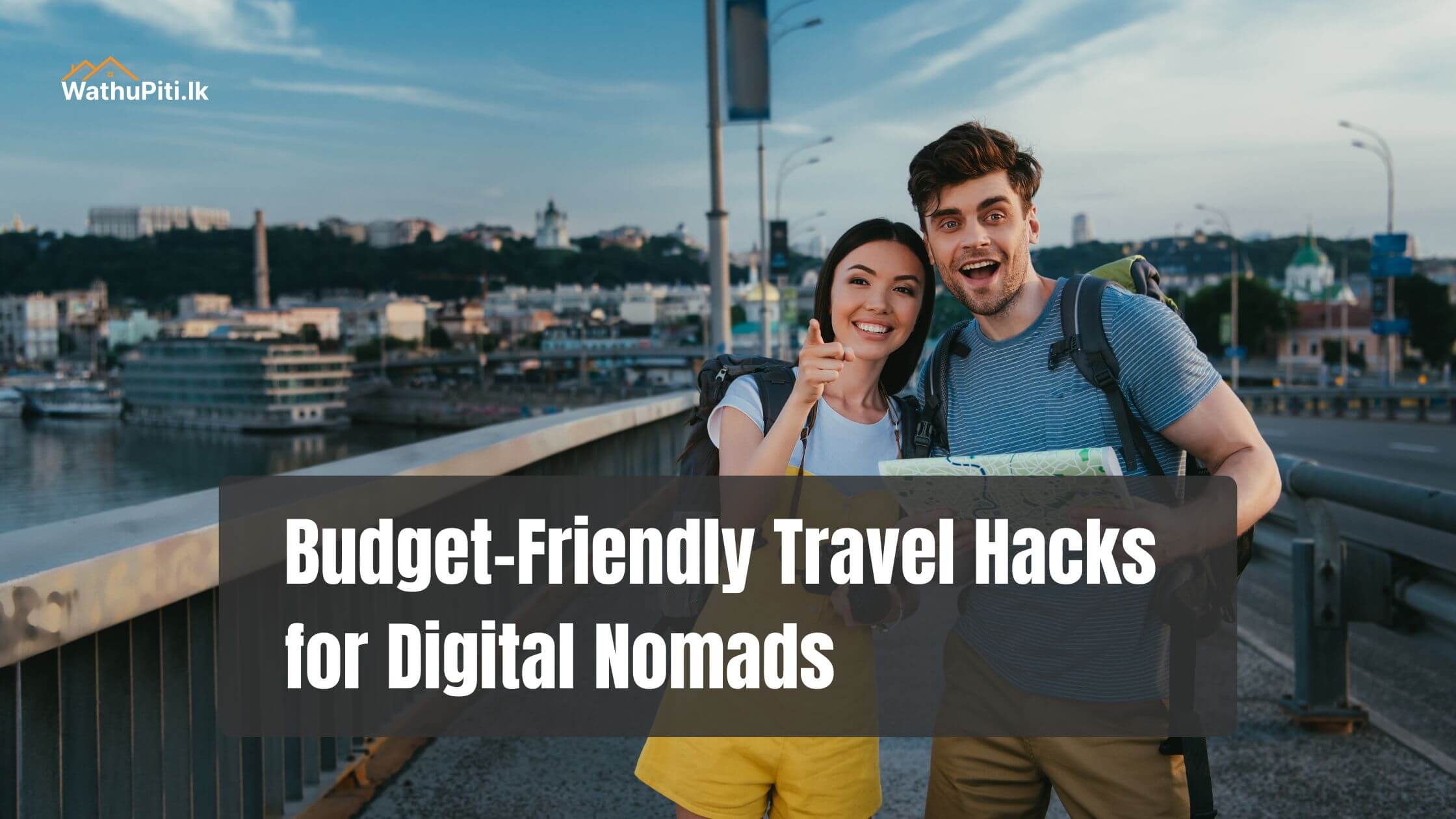 Budget-Friendly Travel Hacks for Digital Nomads