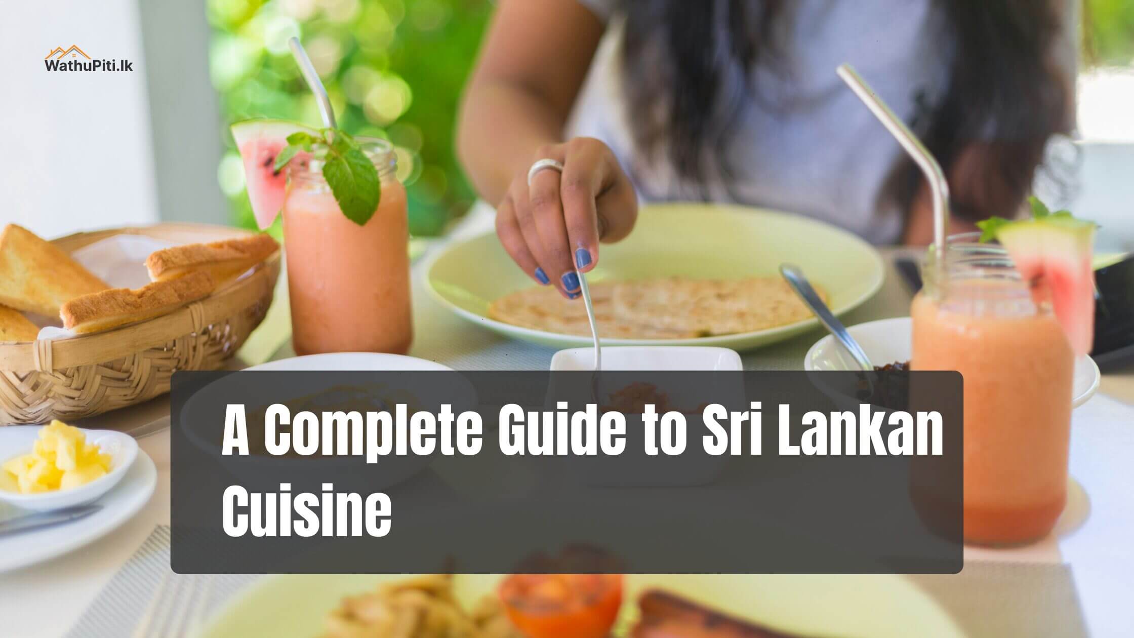 A Complete Guide to Sri Lankan Cuisine: Best Dishes and Where to Try Them