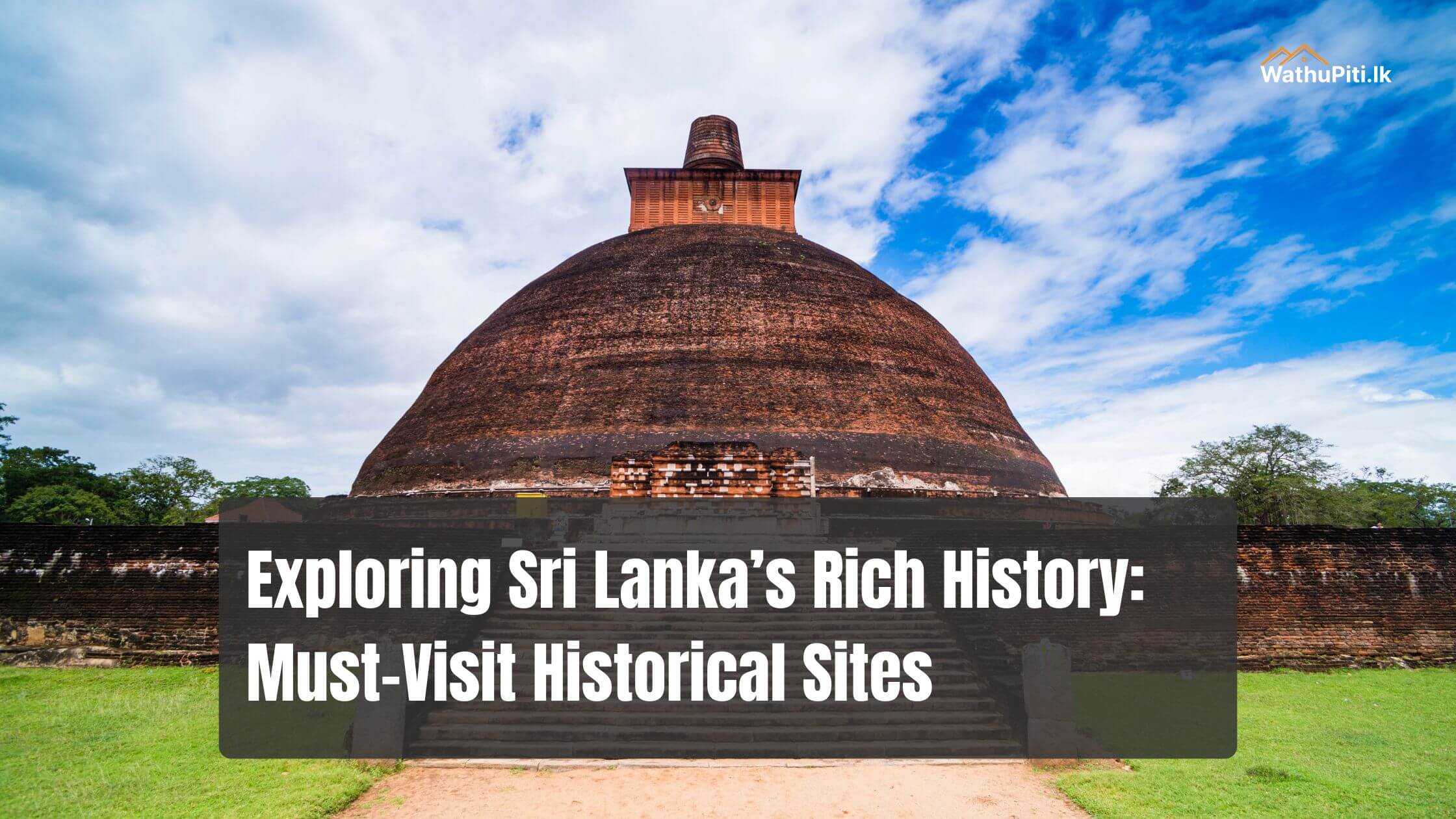 Exploring Sri Lanka’s Rich History: Must-Visit Historical Sites