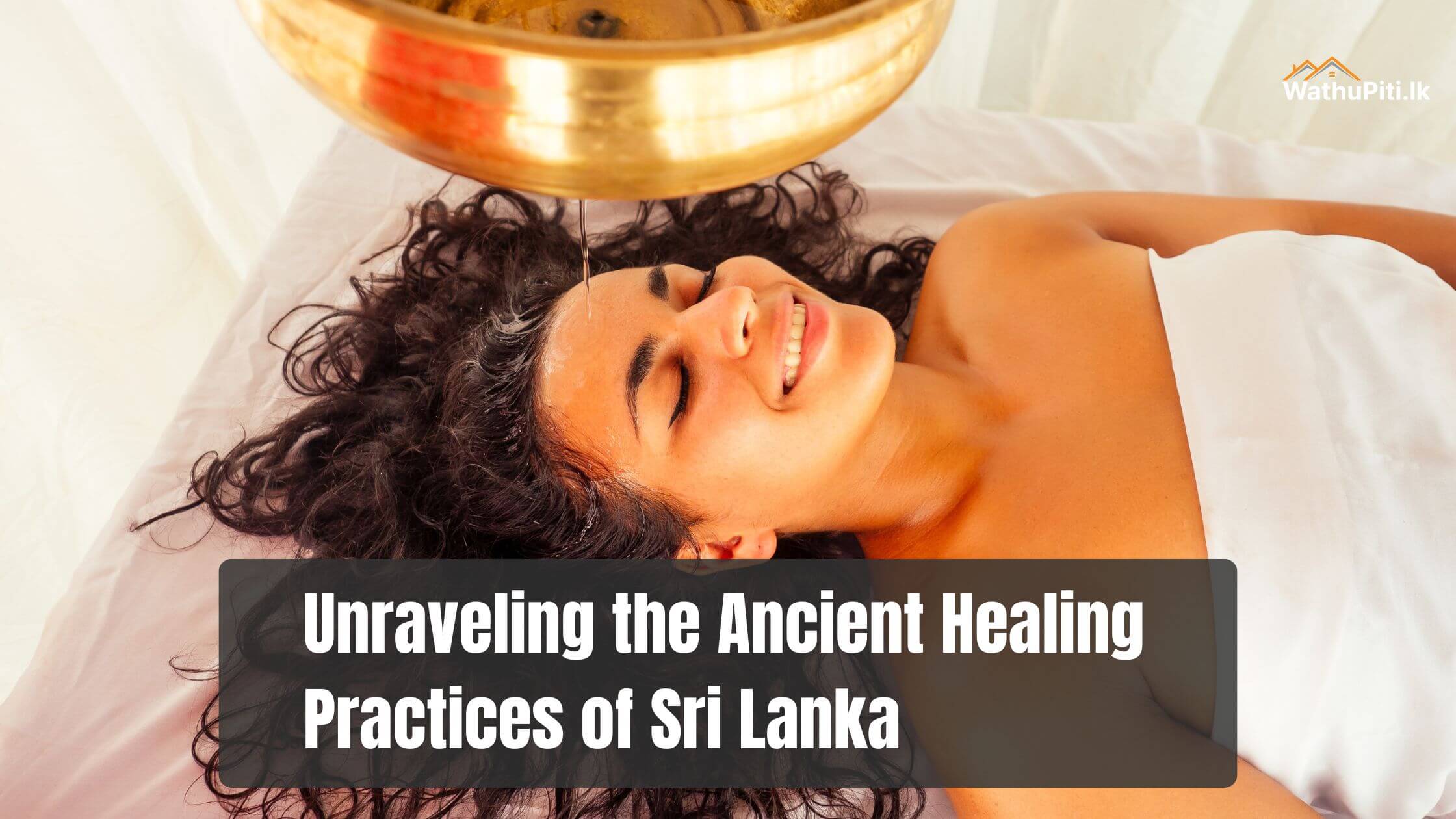 Unraveling the Ancient Healing Practices of Sri Lanka