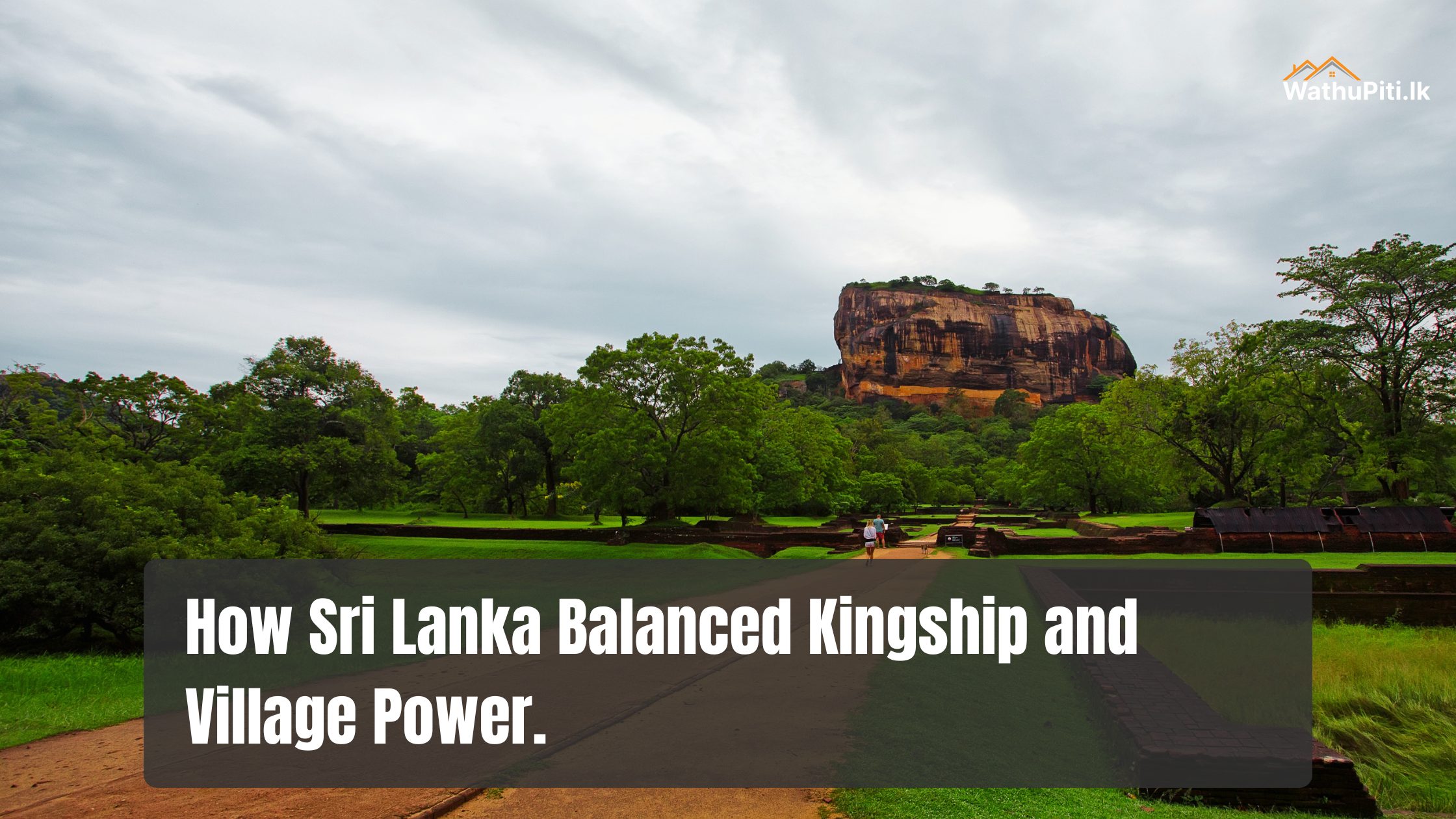 How Sri Lanka Balanced Kingship and Village Power.